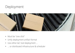 User Interface






•  The single UI application is history
•  Separate UI and services by default
•  Decouple via client centric API gateway
•  Including UI in service can make sense in special cases
 