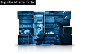 Requisitos: Monitoramento
 
