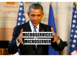 –Johnny Appleseed
“Type a quote here.”
MICROSERVER
MICROSERVICES
 