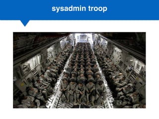sysadmin troop
 