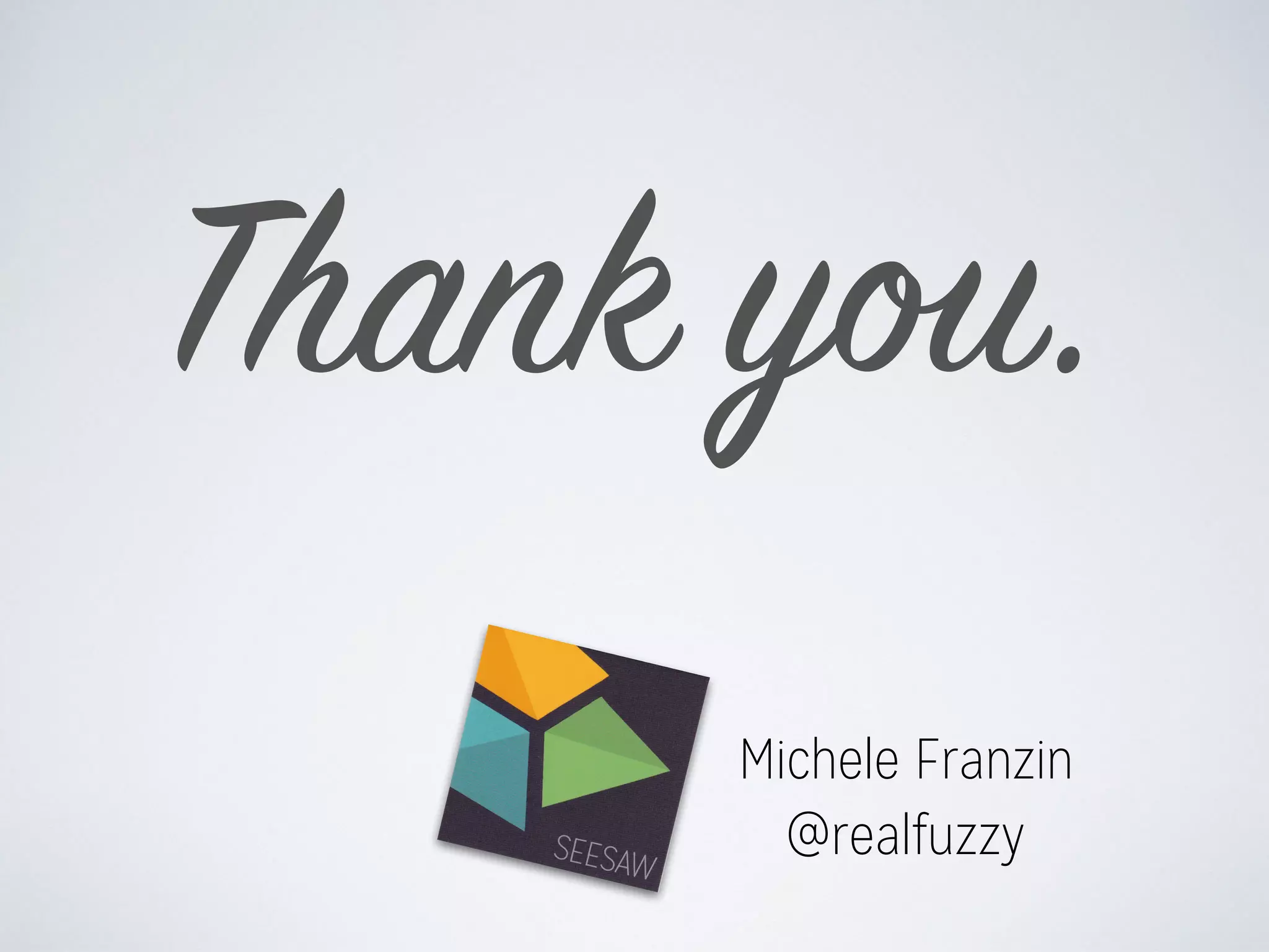 Thank you.
@realfuzzy
Michele Franzin
 