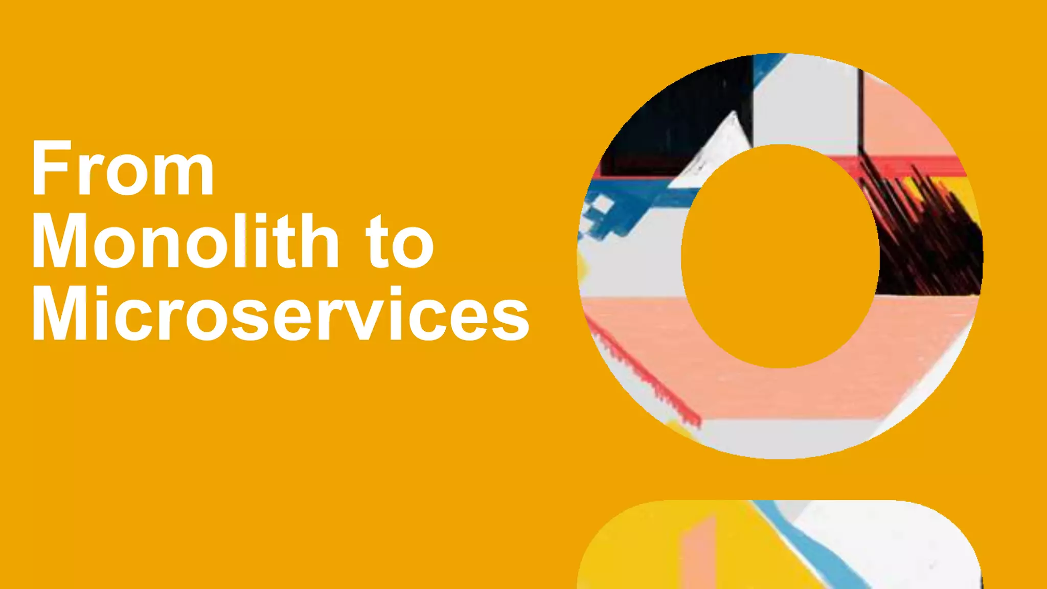 From
Monolith to
Microservices
 