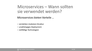 Veit Schiele Communica4ons 14
Microservices – Wann sollten
sie verwendet werden?
Microservices bieten Vorteile …
– verstär...