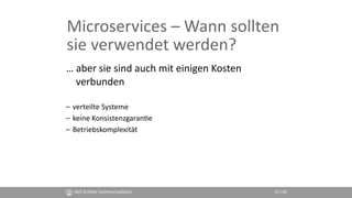 Veit Schiele Communica4ons 15
Microservices – Wann sollten
sie verwendet werden?
… aber sie sind auch mit einigen Kosten
v...