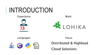 INTRODUCTION
13
Distributed & Highload
Cloud Solutions
WorkExperience
Languages Focus
 