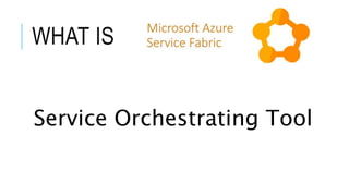 WHAT IS
Service Orchestrating Tool
 