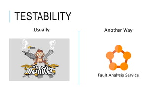 TESTABILITY
Usually Another Way
Fault Analysis Service
 