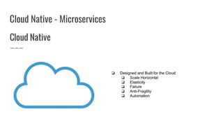 Cloud Native - Microservices
 