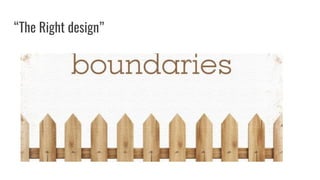 “The Right design”
 