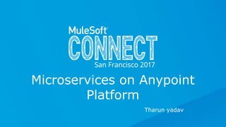 All contents © MuleSoft Inc.
Tharun yadav
Microservices on Anypoint
Platform
 