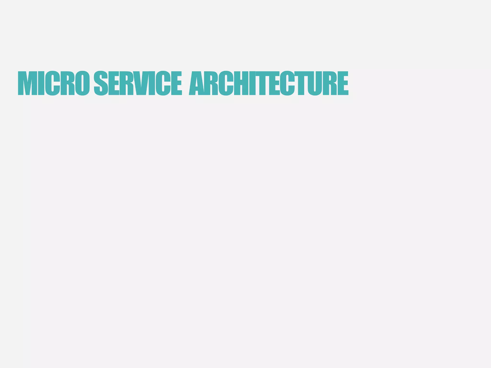 MICROSERVICE ARCHITECTURE
 