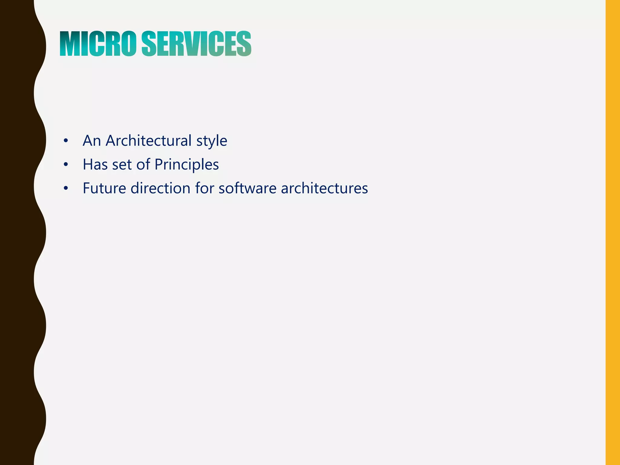 • An Architectural style
• Has set of Principles
• Future direction for software architectures
 
