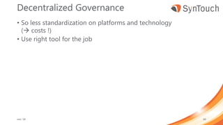 Decentralized Governance
• So less standardization on platforms and technology
( costs !)
• Use right tool for the job
mei ’18 60
 