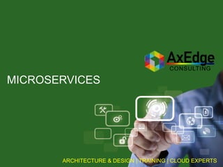 ARCHITECTURE & DESIGN | TRAINING | CLOUD EXPERTS
MICROSERVICES
 