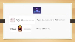 •
• Aglio -i Address.md –o Address.html
Dredd Address.md
 