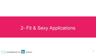 contact@alibassam.com ali-bassam
2- Fit & Sexy Applications
6
 