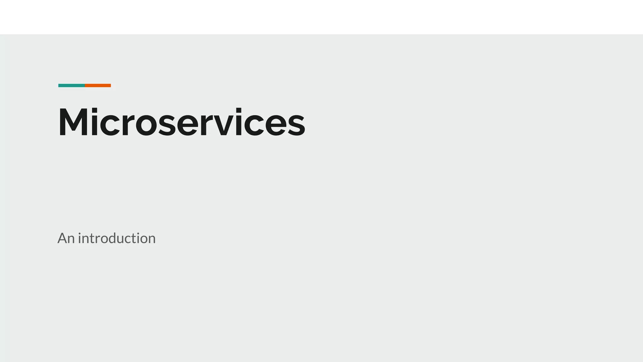 Microservices
An introduction
 
