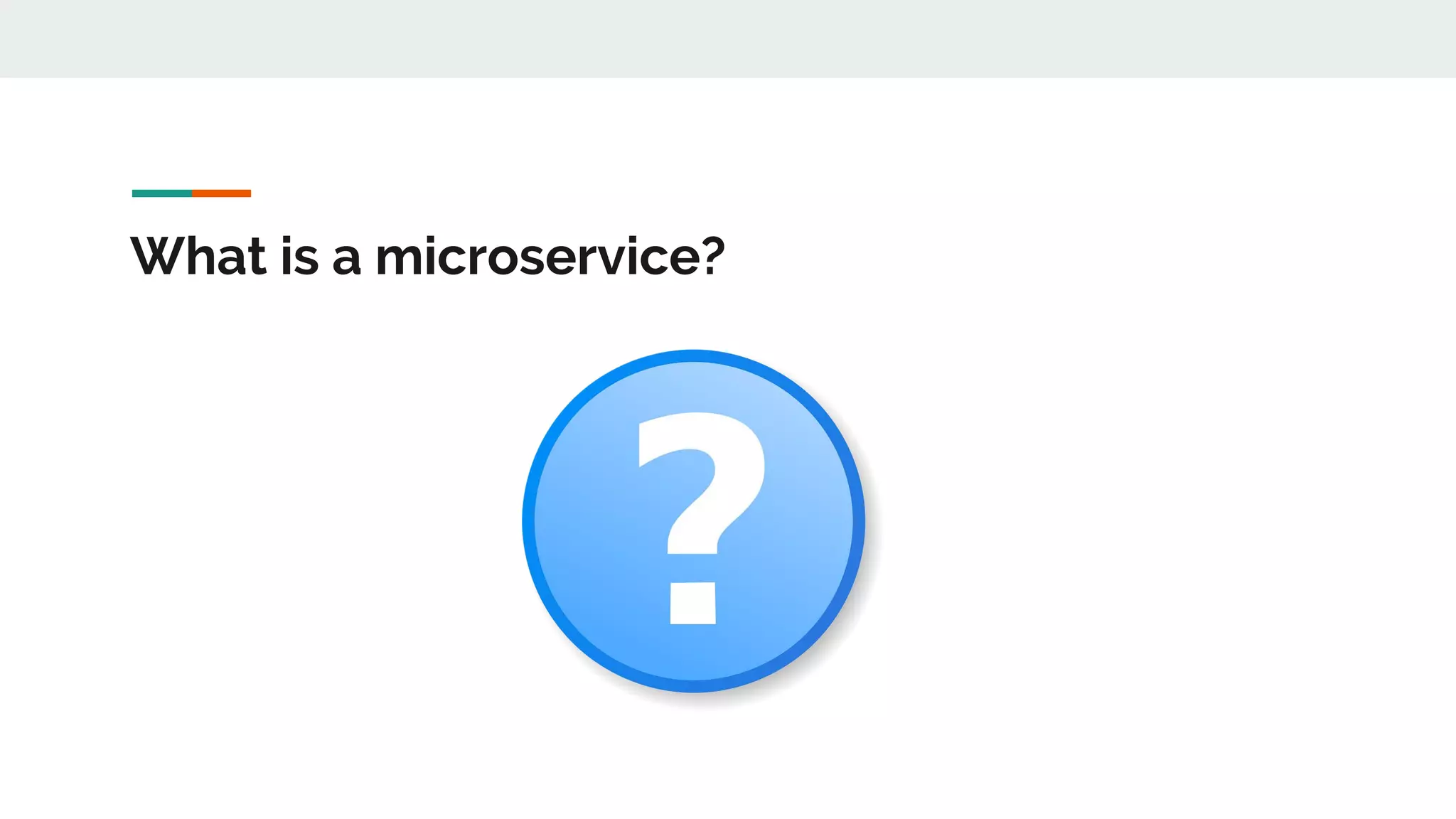What is a microservice?
 