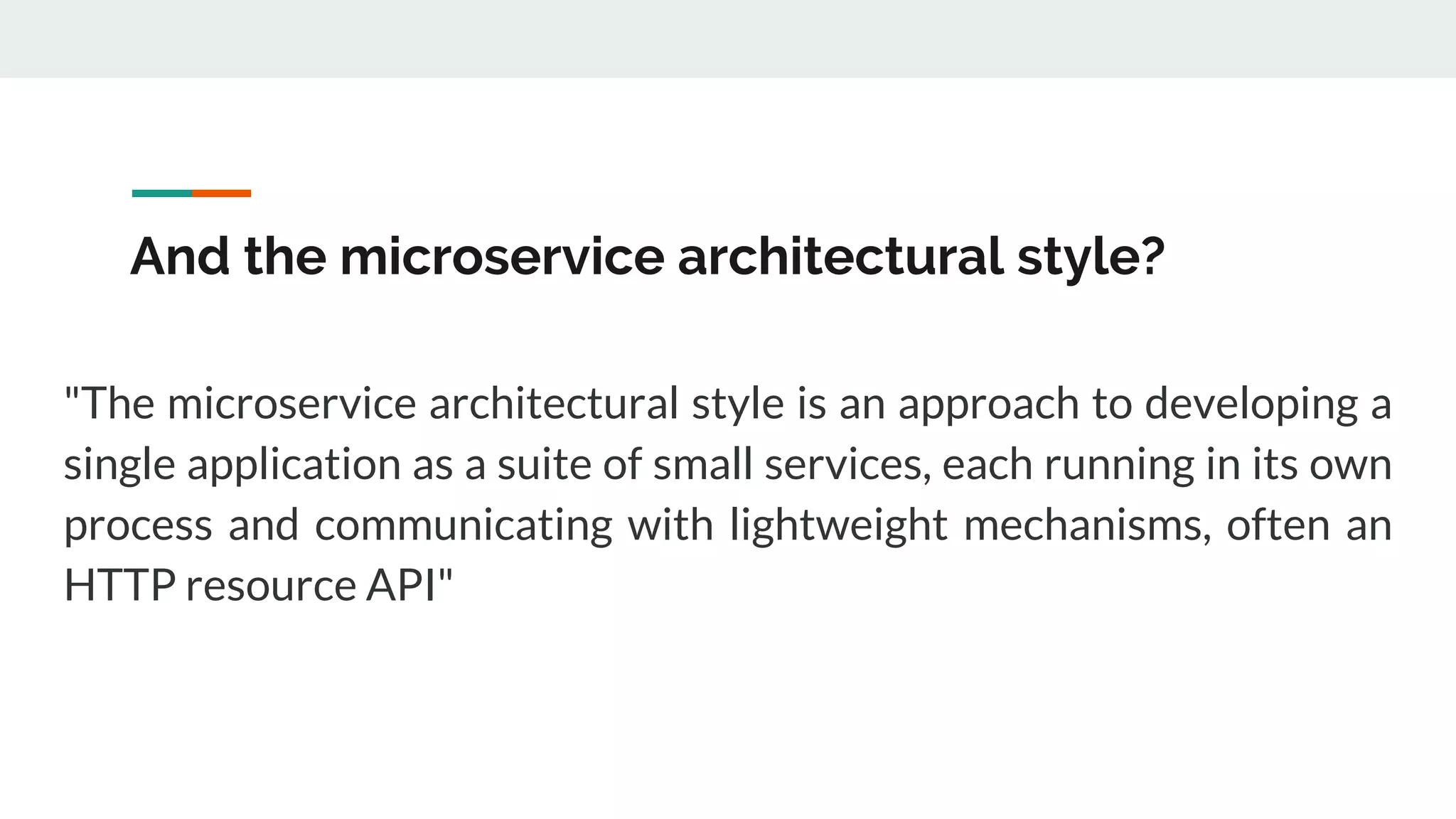 And the microservice architectural style?
"The microservice architectural style is an approach to developing a
single application as a suite of small services, each running in its own
process and communicating with lightweight mechanisms, often an
HTTP resource API"
 