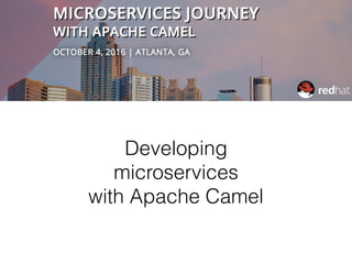 Developing
microservices
with Apache Camel
 