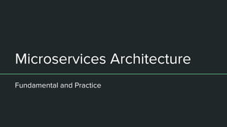 Microservices Architecture
Fundamental and Practice
 