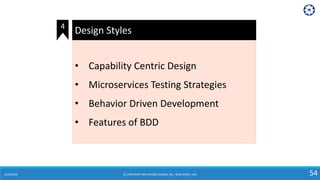 6/24/2018 (C) COPYRIGHT METAMAGIC GLOBAL INC., NEW JERSEY, USA 54
• Capability Centric Design
• Microservices Testing Strategies
• Behavior Driven Development
• Features of BDD
Design Styles4
 