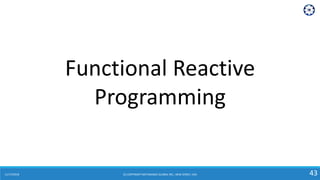11/17/2018 (C) COPYRIGHT METAMAGIC GLOBAL INC., NEW JERSEY, USA 43
Functional Reactive
Programming
 