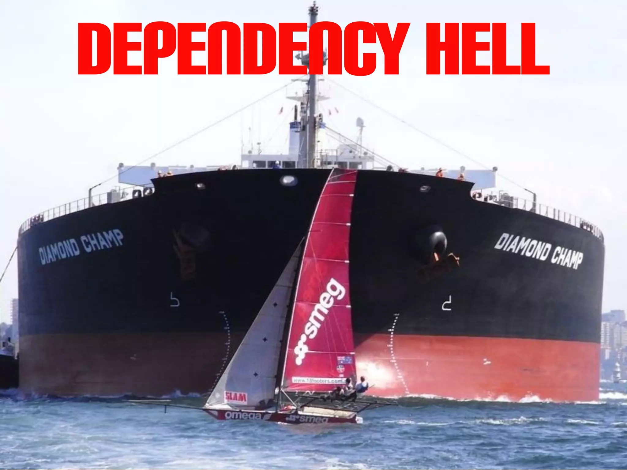 Dependency hell
 