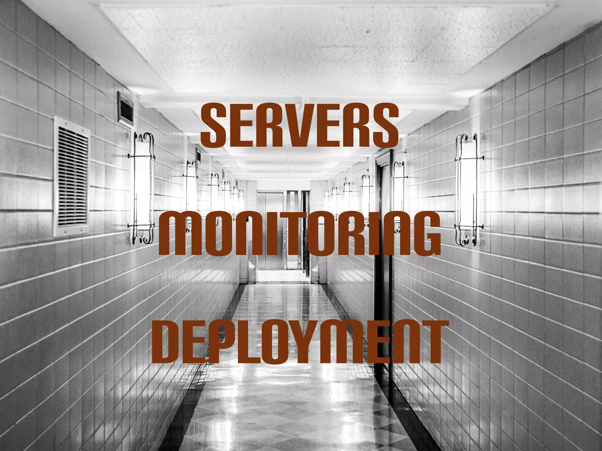Servers
Monitoring
deployment
 