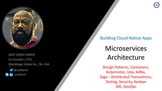 Microservices
Architecture
Building Cloud Native Apps
Design Patterns, Containers,
Kubernetes, Istio, Kafka,
Saga – Distri...