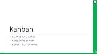 4/1/2019 145
Kanban
• BOARDS AND CARDS
• KANBAN VS SCRUM
• BENEFITS OF KANBAN
 