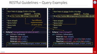 2/19/2019 56
RESTful Guidelines – Query Examples
Two different
implementation
of same query
 