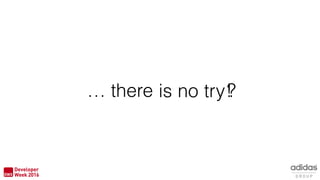 … there is no try!?
 