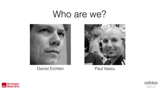 Who are we?
Daniel Eichten Paul Vassu
 