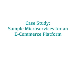 Case Study:  
Sample Microservices for an 
E-Commerce Platform
 