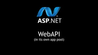 WebAPI
(in its own app pool)
 