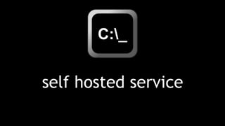self hosted service
 