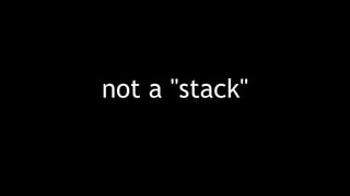 not a "stack"
 