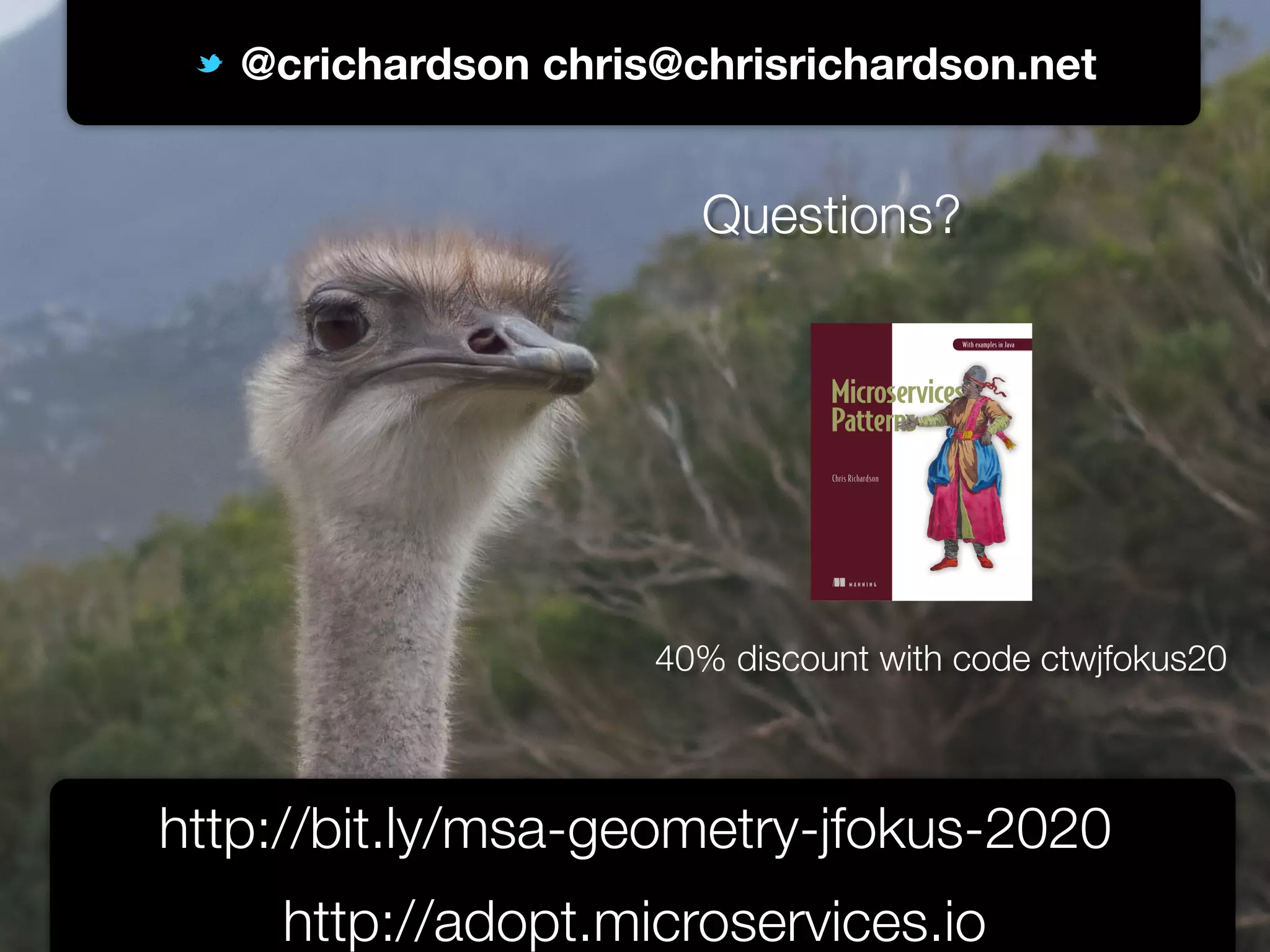 @crichardson
@crichardson chris@chrisrichardson.net
http://bit.ly/msa-geometry-jfokus-2020
http://adopt.microservices.io
Questions?
40% discount with code ctwjfokus20
 