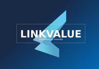 Committed to innovate
LINKVALUE
 