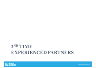 © Equal Experts UK Ltd 2015
2ND TIME
EXPERIENCED PARTNERS
 