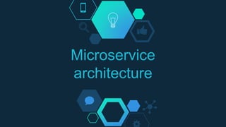 Microservice
architecture
 