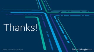 pivotal.io/roadshow #cnr
Thanks!
 