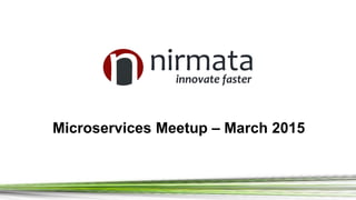 Microservices Meetup – March 2015
 