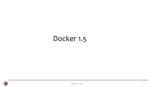 9March 21, 2015
Docker 1.5
 