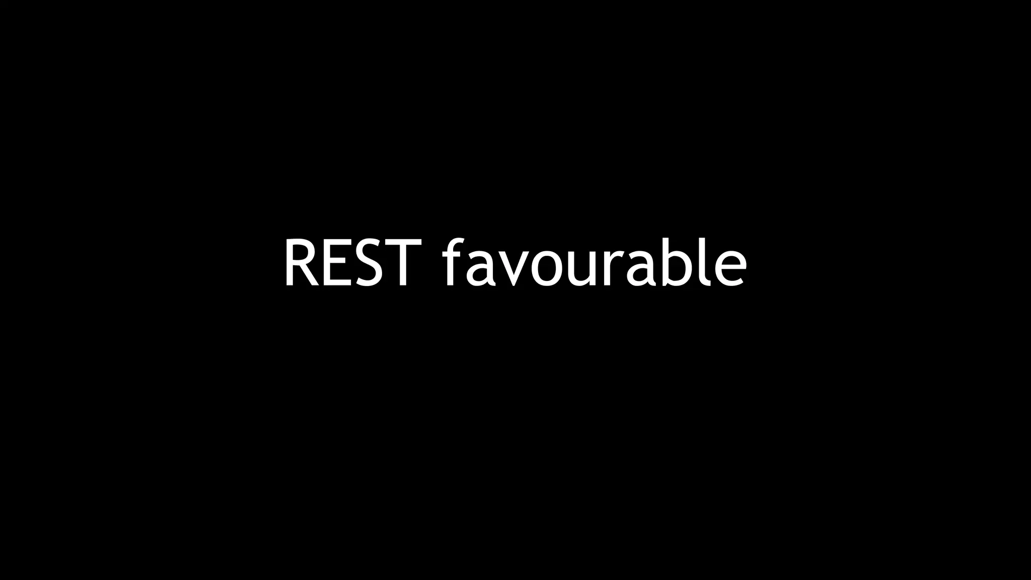 REST favourable
 