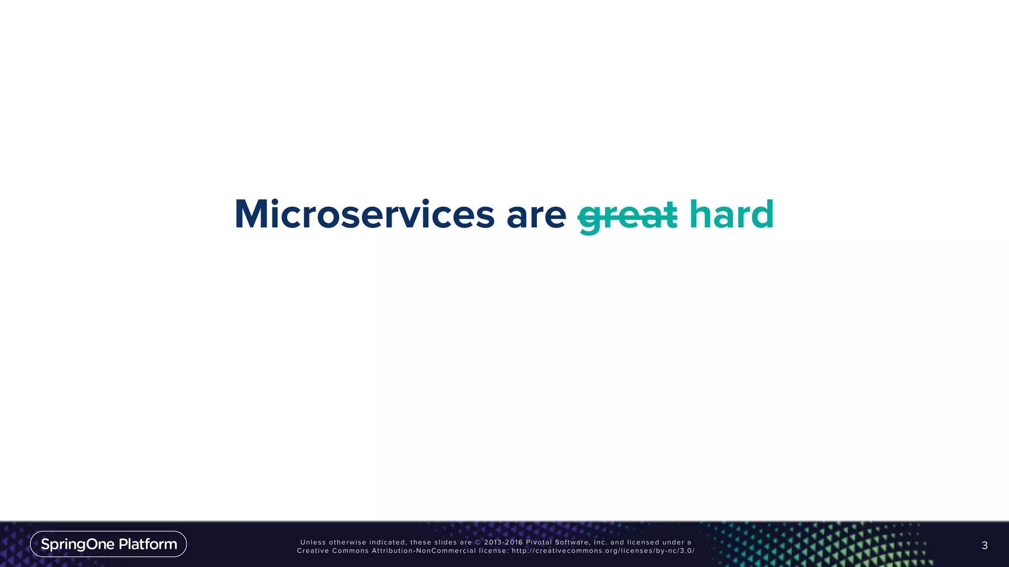 Microservices are great hard
3
 