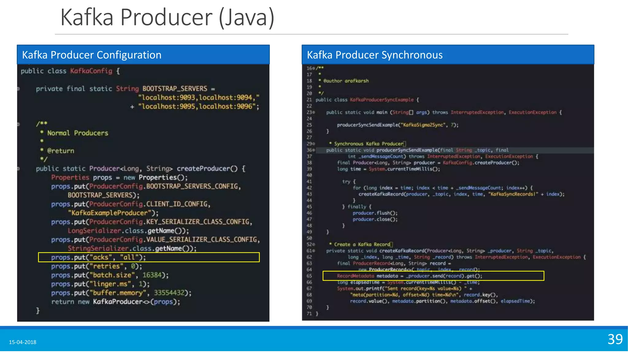 Kafka Producer (Java)
15-04-2018 39
Kafka Producer Configuration Kafka Producer Synchronous
 