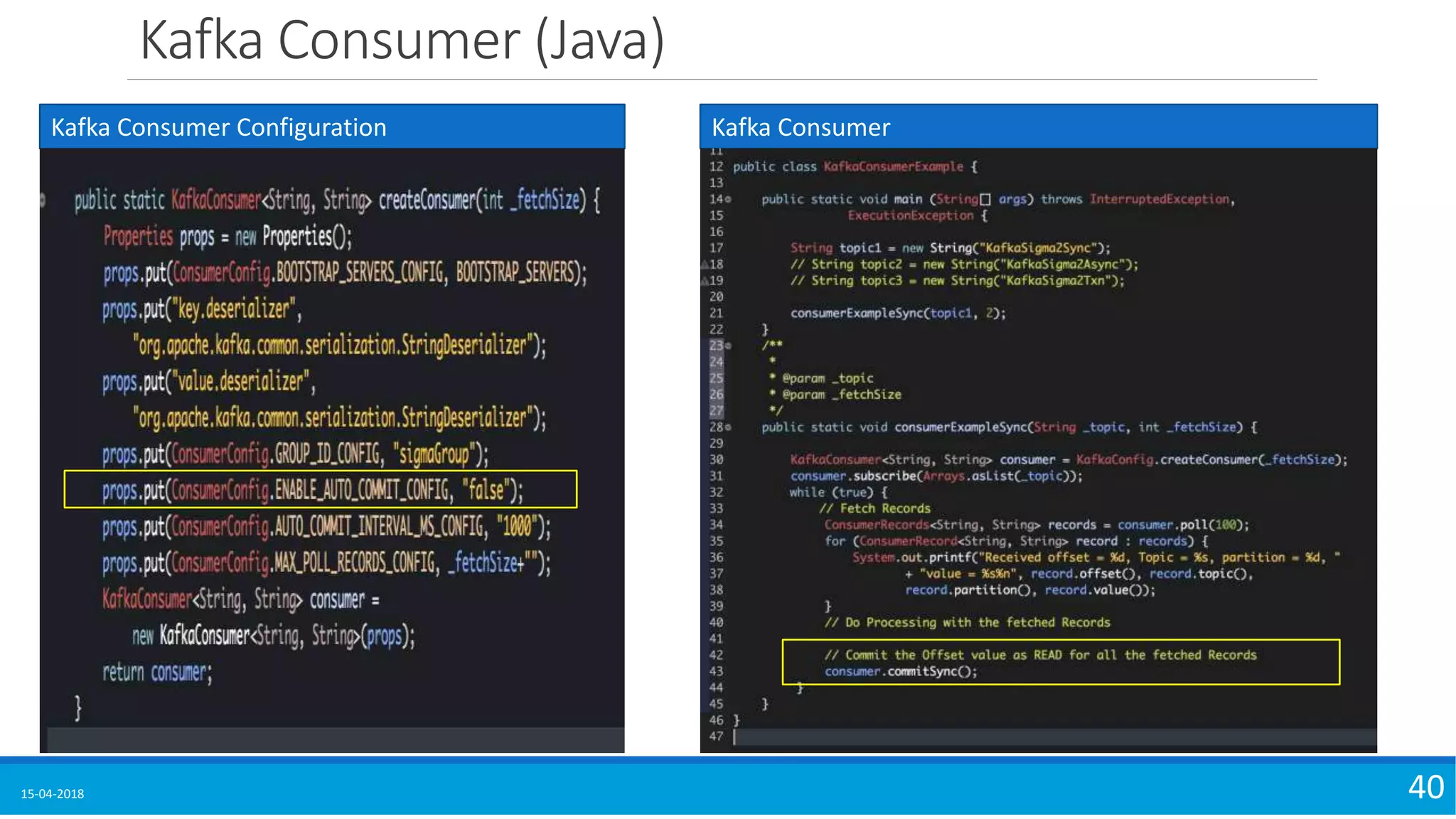 Kafka Consumer (Java)
15-04-2018 40
Kafka Consumer Configuration Kafka Consumer
 