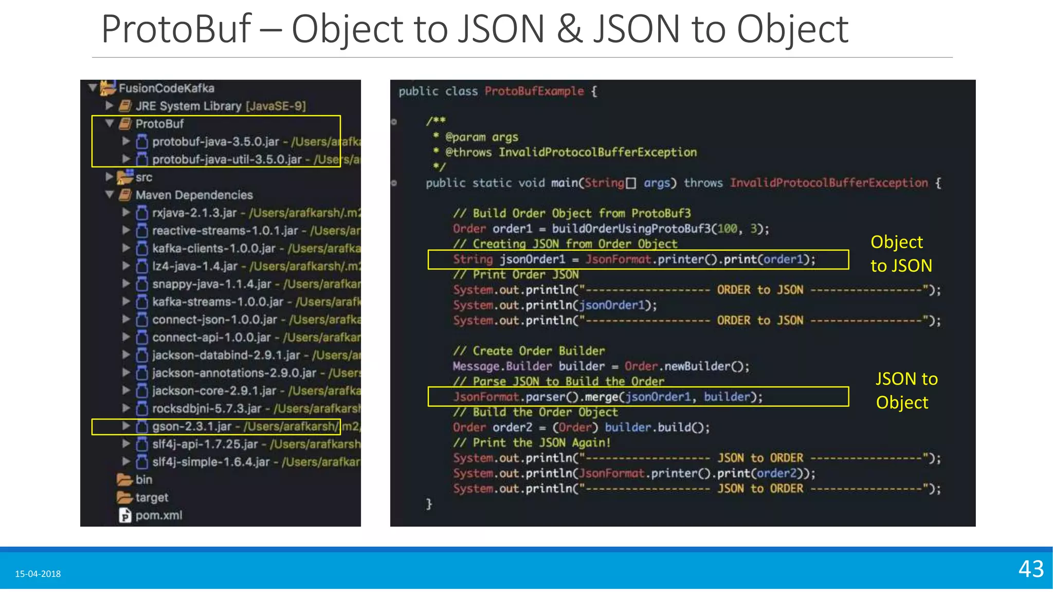 ProtoBuf – Object to JSON & JSON to Object
15-04-2018 43
Object
to JSON
JSON to
Object
 